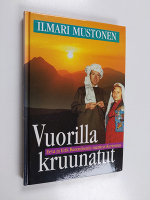 Ilmari Mustonen : Vuorilla kruunatut : Eeva ja Erik Baren...
