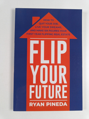 Ryan Pineda : Flip Your Future - How to Quit Your Job, Li...