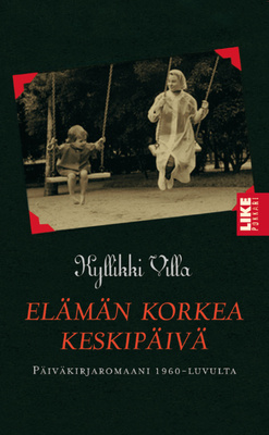 Kyllikki Villa: ELÄMÄ KORKEA KESKIPÄIVÄ - Päiväkirjaromaani