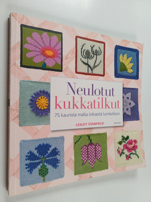 Lesley Stanfield : Neulotut kukkatilkut : 75 kaunista mal...