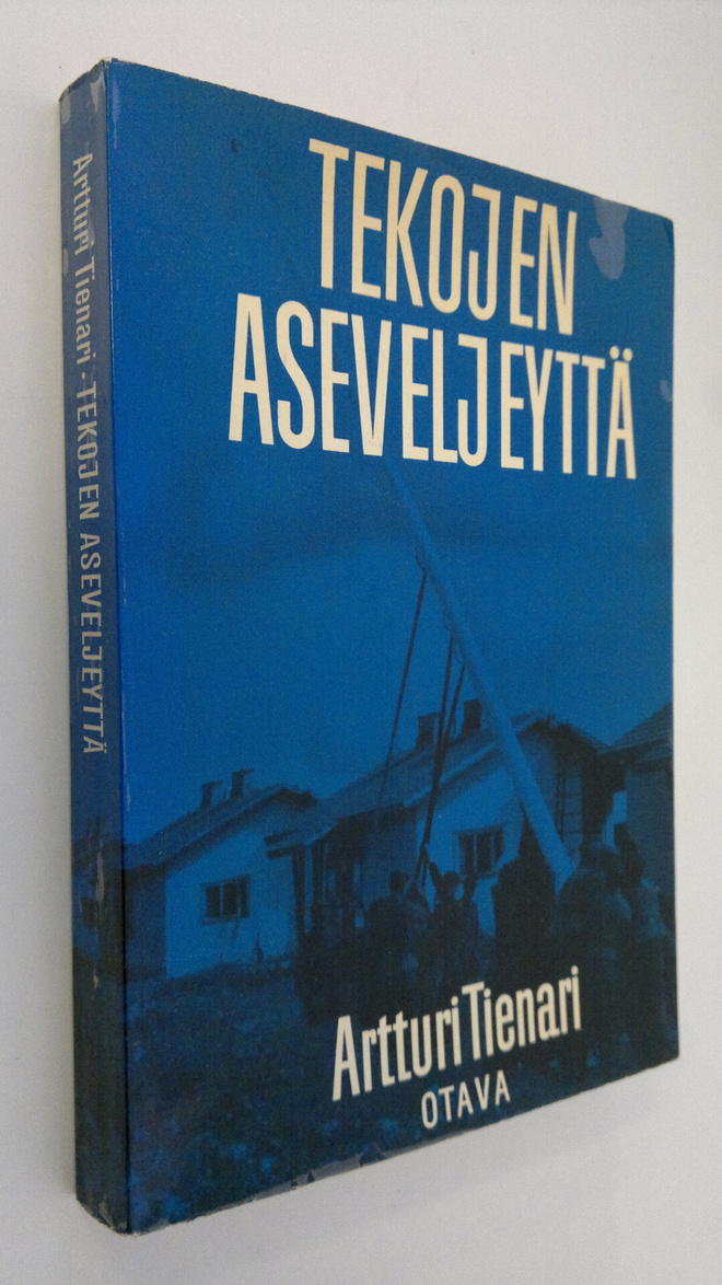Artturi Tienari : Tekojen aseveljeyttä : viisi vuotta vap...