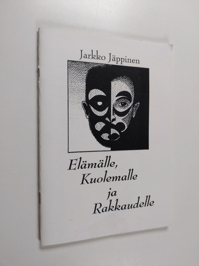 Jarkko Jäppinen : Elämälle, kuolemalle ja rakkaudelle : r...