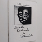 Jarkko Jäppinen : Elämälle, kuolemalle ja rakkaudelle : r... - pikkukuva 1