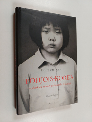 Eunsun Kim : Pohjois-Korea : yhdeksän vuoden pakomatka he...