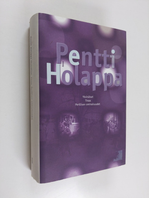 Pentti Holappa : Yksinäiset ; Tinaa ; Perillisen ominaisu...