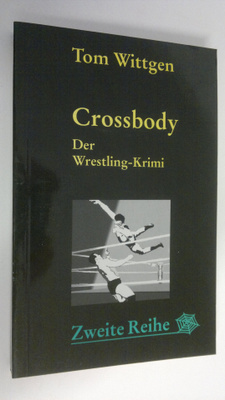 Tom Wittgen : Crossbody : der Wrestling-Krimi