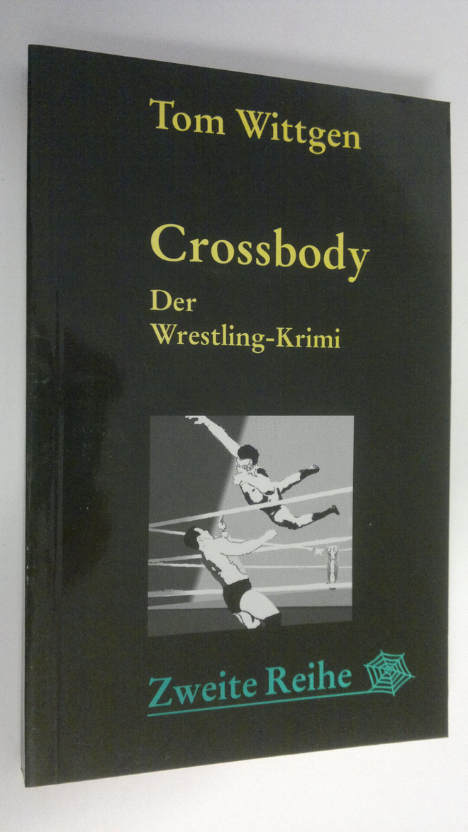 Tom Wittgen : Crossbody : der Wrestling-Krimi