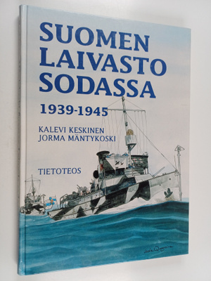 Kalevi Keskinen : Suomen laivasto sodassa 1939-1945 = The...