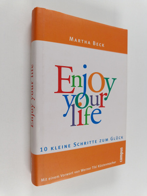 Martha Beck : Enjoy your life - zehn kleine Schritte zum ...