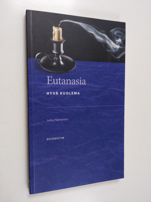 Juha Hänninen : Eutanasia : hyvä kuolema