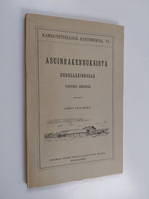 Samuli Paulaharju : Asuinrakennuksista Uudellakirkolla Vi...