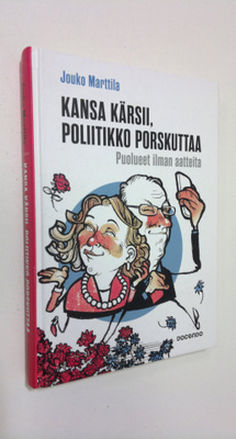 Jouko Marttila : Kansa kärsii, poliitikko porskuttaa : pu...