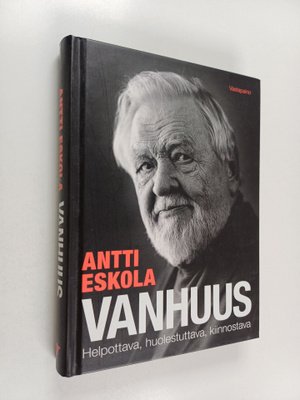 Antti Eskola : Vanhuus : helpottava, huolestuttava, kiinn...