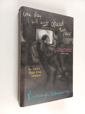 Binyavanga Wainaina : One Day i Will Write about this Place