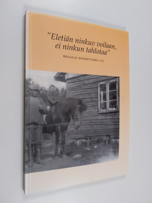 Eletiän ninkuv voilaan, ei ninkun tahlotaa - Hollolan kot...