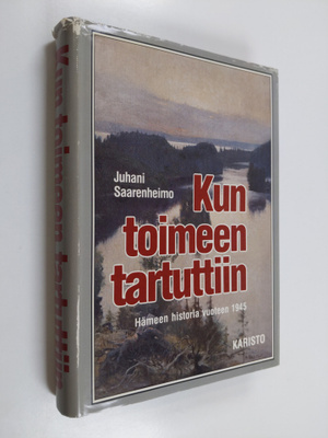 Juhani Saarenheimo : Kun toimeen tartuttiin : Hämeen hist...