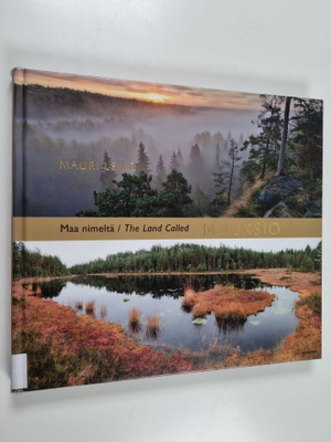 Mauri Leivo : Maa nimeltä Nuuksio = The land called Nuuksio