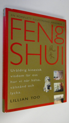 Lilian Too : En komplett illustrerad handbok i Feng Shui ...