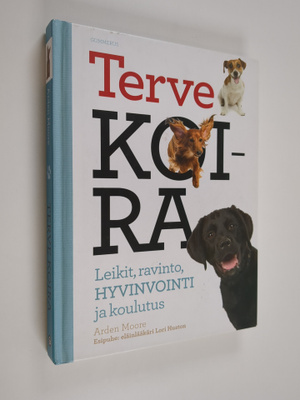 Arden Moore : Terve koira : leikit, ravinto, hyvinvointi ...