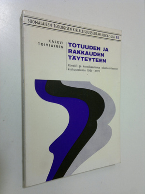 Kalevi Toiviainen : Totuuden ja rakkauden täyteyteen : ko...