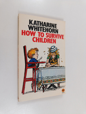 Katharine Whitehorn : How to Survive Children