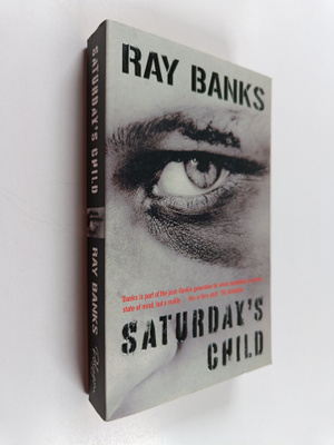 Ray Banks : Saturday's Child