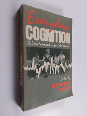 Barbara Rogoff : Everyday Cognition - Its Development in ...