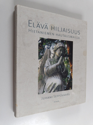Juhani Seppovaara : Elävä hiljaisuus Hietaniemen hautausm...