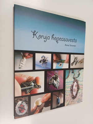 Anna Siivonen : Koruja hopeasavesta