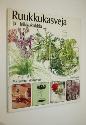Marguerite Walfridson : Ruukkukasveja ja leikkokukkia