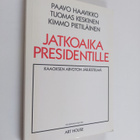 Paavo Haavikko : Jatkoaika presidentille : kaaoksen arvot... - pikkukuva 1