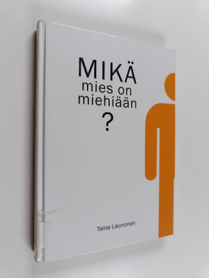 Taina Launonen : Mikä mies on miehiään?