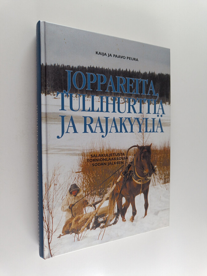 Kaija Peura : Joppareita, tullihurttia ja rajakyyliä : sa...