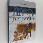 Kaija Peura : Joppareita, tullihurttia ja rajakyyliä : sa... - pikkukuva 1