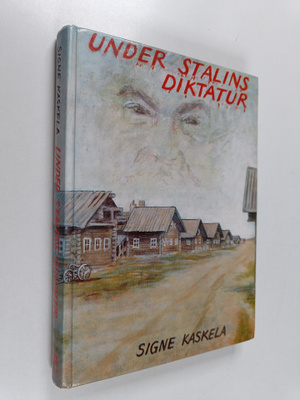 Signe Kaskela : Under Stalins diktatur (tekijän omiste, s...