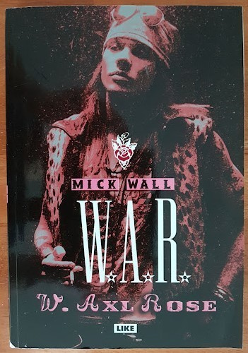 Mick Wall: W.A.R. - W. Axl Rose
