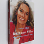 Gertrud Höhler : Wölfin unter Wölfen - warum Männer ohne ... - pikkukuva 1