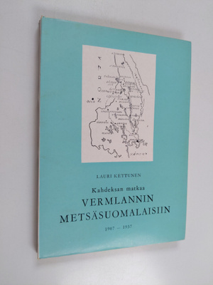 Lauri Kettunen : Kahdeksan matkaa Vermlannin metsäsuomala...