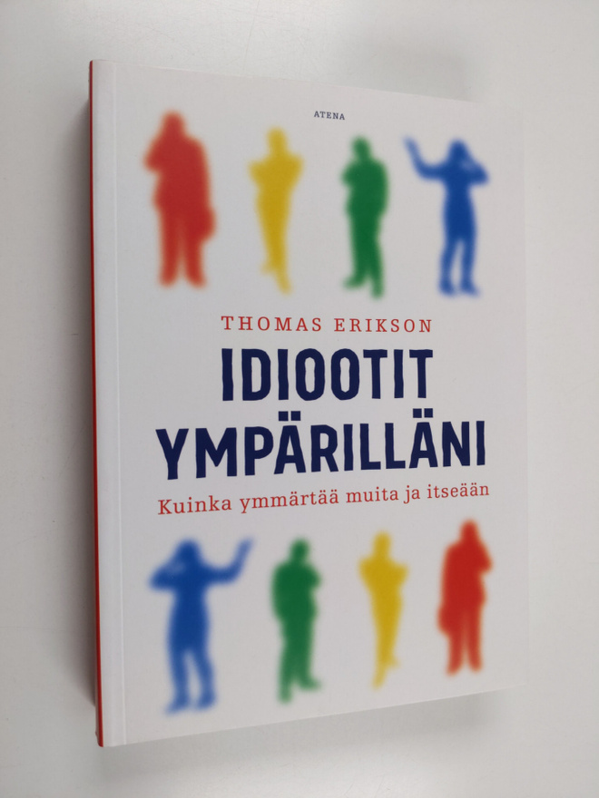 Thomas Erikson : Idiootit ympärilläni : kuinka ymmärtää m...