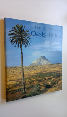 Angel Luis Aldai : Fuerteventura : Oasis de luz