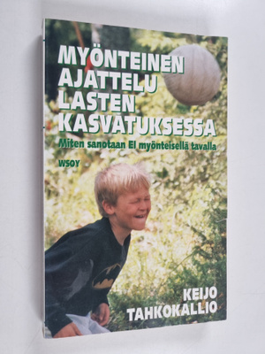 Keijo Tahkokallio : Myönteinen ajattelu lasten kasvatukse...