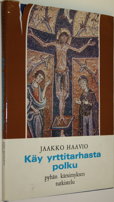 Jaakko Haavio : Käy yrttitarhasta polku : pyhän kärsimyks...