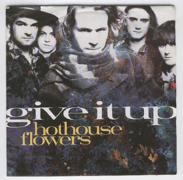 HOTHOUSE FLOWERS  ::  GIVE IT UP  ::  VINYYLI 7"      1990