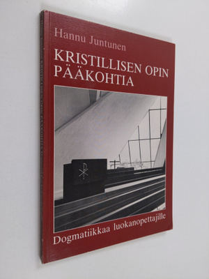 Hannu Juntunen : Kristillisen opin pääkohtia : dogmatiikk...