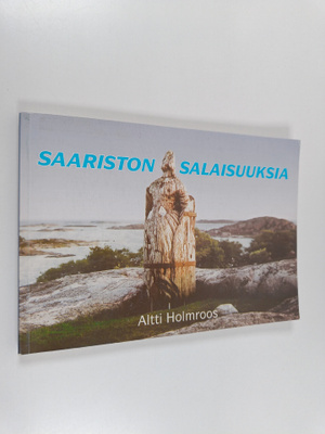 Altti Holmroos : Saariston salaisuuksia