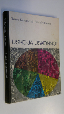 Toivo Kulometsä : Usko ja uskonnot : Uskonoppi lukioluokk...