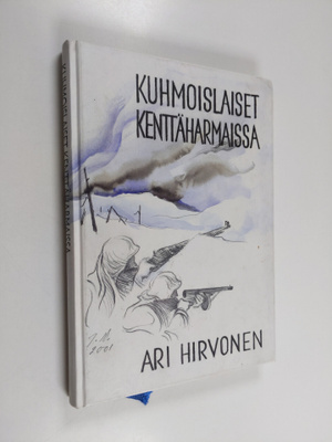 Ari Hirvonen : Kuhmoislaiset kenttäharmaissa 1939-1945
