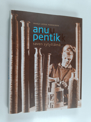 Marja-Leena Parkkinen : Anu Pentik : saven sytyttämä (sig...