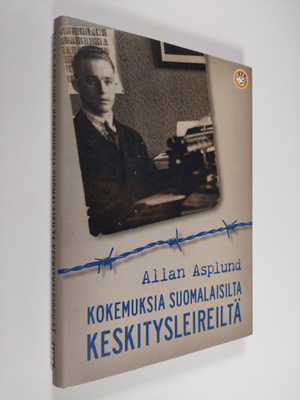 Allan Asplund : Kokemuksia suomalaisilta keskitysleireiltä