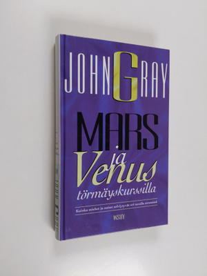 John Gray : Mars ja Venus törmäyskurssilla : kuinka miehe...